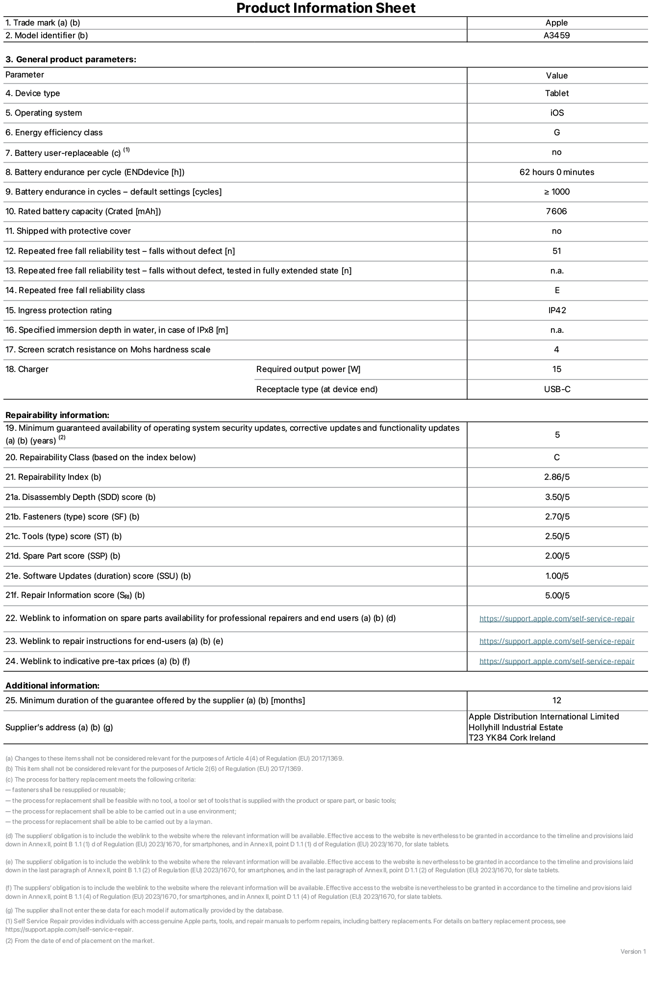 Product information sheet for 11-inch iPad Air Wi-Fi, model A3459. Supplied by Apple Distribution International Limited, Hollyhill Industrial Estate. Cork, Ireland, T23 YK84. Device type: tablet. Operating system: iOS. Energy efficiency class: G. Battery user-replaceable: no. Battery endurance per cycle: 62 hours. Battery endurance in cycles - default settings: greater than or equal to 1,000. Rated battery capacity: 7606 milliampere-hours. Shipped with protective cover: no. Repeated free fall reliability test - falls without defect: greater than or equal to 51. Repeated free fall reliability test - falls without defect tested in fully extended state: not applicable. Repeated free fall in reliability class: E. Ingress protection rating: IP42. Specified immersion depth in water, in case of iPx8: not applicable. Screen scratch resistance on Mohs hardness scale: 4. Charger required output power: 15 watts. Charger receptacle type (at device end): USB-C. Minimum guaranteed availability of operating system security updates, corrective updates and functionality updates: 5 years. Repairability class: C. Repairability index: 2.86/5. Disassembly Depth (SDD) score: 3.50/5. Fasteners score: 2.70/5. Tools score: 2.50/5. Spare part score: 2.00/5. Software updates score: 1.00/5. Repair information score: 5.00/5. Weblink to information on spare parts availability for professional repairers and end-users: https://support.apple.com/self-service-repair. Weblink to repair instructions for end-users: https://support.apple.com/self-service-repair. Weblink to indicative pre-tax prices: https://support.apple.com/self-service-repair. 12 month general guarantee offered.